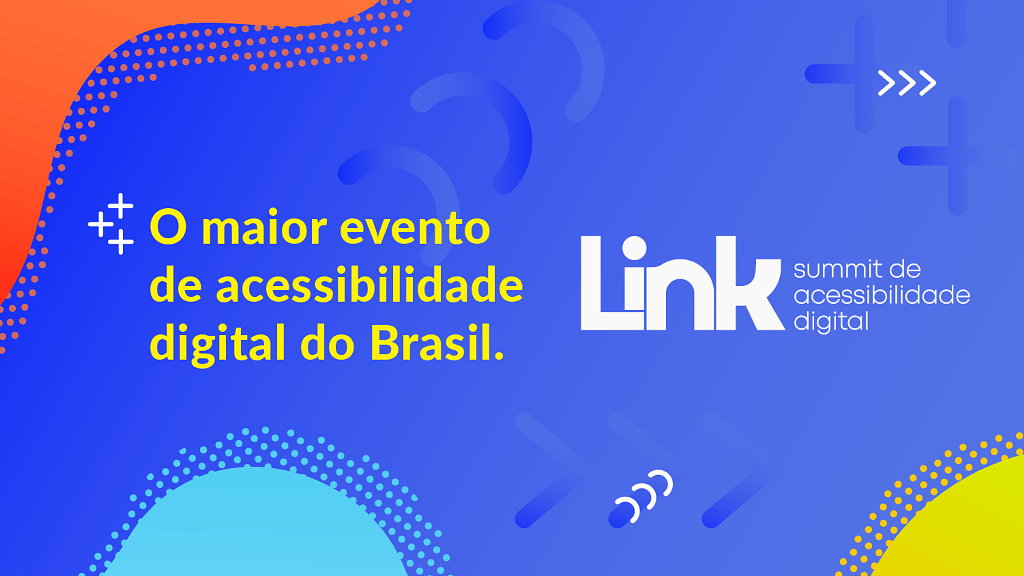 Arte nas cores amarelo, lilás, verde e vermelho com o texto: "O maior evento de acessibilidade digital do Brasil". Ao lado, há o logo do Link Summit de Acessibilidade Digital. 