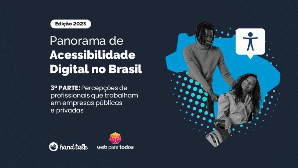 Arte com o texto em destaque: Panorama de Acessibilidade Digital no Brasil, edição 2023, terceira parte sobre percepções de profissionais que trabalham em empresas públicas e privadas. Logos da Hand Talk e WPT.