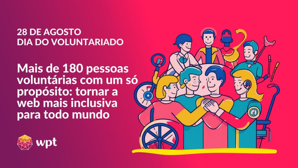 Arte com o seguinte texto em destaque: "28 de agosto, dia do voluntariado. Mais de 180 pessoas voluntárias com um só propósito: tornar a web mais inclusiva para todo mundo". Há ilustração de oito pessoas juntas com e sem deficiência.
