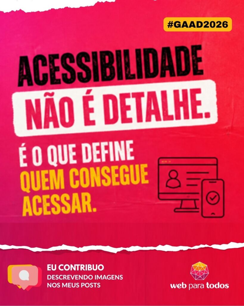 Arte em tons de magenta e vermelho com o texto "Acessibilidade não é detalhe. É o que define quem consegue acessar. Eu contribuo descrevendo imagens nos meus posts.” Há ícones de monitor e smartphone, além da hashtag #GAAD2026 e o logotipo do WPT.