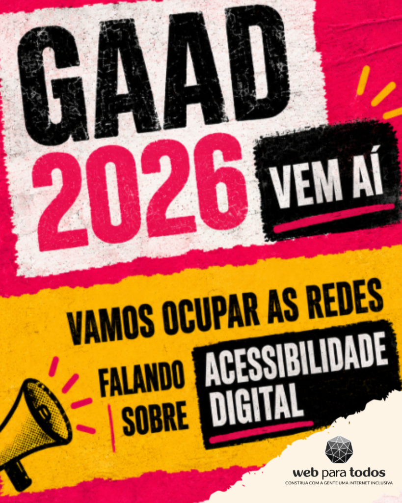 Arte em tons de rosa e amarelo com o texto "GAAD 2026 vem aí. Vamos ocupar as redes falando sobre acessibilidade digital". Há ícone de um megafone e o logotipo do Web para Todos.